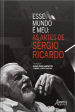Esse Mundo É Meu: As Artes De Sérgio Ricardo