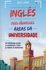 Inglês Nas Diversas Áreas Da Universidade: Uma Possibilidade Baseada Na Argumentação A Partir Da Produção De Documentários