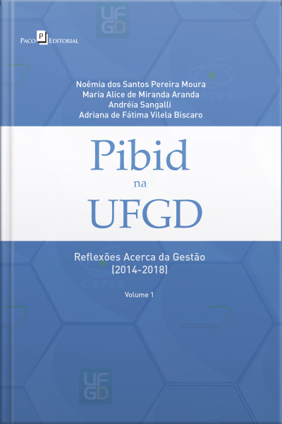 Pibid Na Ufgd: Reflexões Acerca Da Gestão (2014-2018) - Volume 1