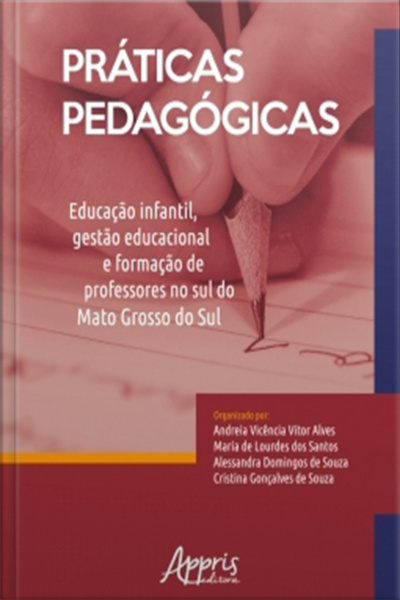 Práticas Pedagógicas: Educação Infantil, Gestão Educacional E Formação De Professores No Sul Do Mato Grosso Do Sul