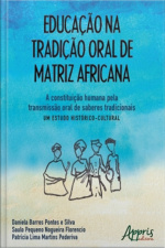 Educação Na Tradição Oral De Matriz Africana: A Constituição Humana Pela Transmissão Oral De Saberes Tradicionais – Um Estudo Histórico-cultural