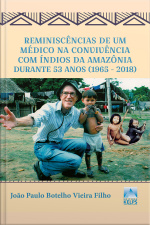 Reminiscências De Um Médico Na Convivência Com Índios Da Amazônia Durante 53 Anos (1965 - 2018)