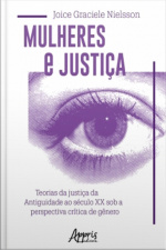 Mulheres E Justiça: Teorias Da Justiça Da Antiguidade Ao Século Xx Sob A Perspectiva Crítica De Gênero