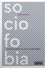 Sociofobia: Mudança Política Na Era Da Utopia Digital