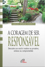 A Coragem De Ser Responsável: Descubra Se Você É Reativo Ou Proativo, Omisso Ou Comprometido