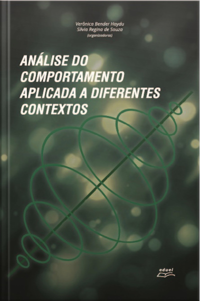 Análise Do Comportamento Aplicada A Diferentes Contextos: Avaliação E Intervenção Nas Áreas Da Saúde Clínica Educação Trabalho E Organizações