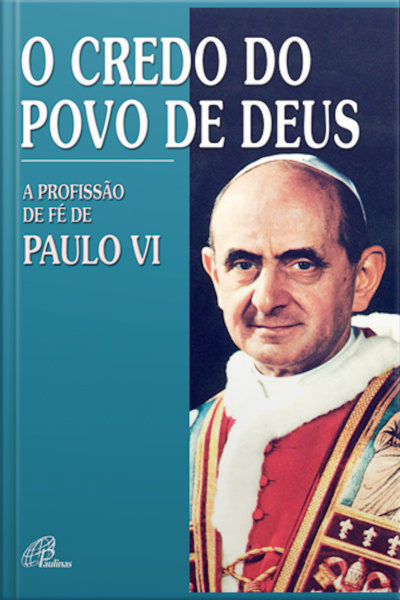 Credo Do Povo De Deus: A Profissão De Fé De Paulo Vi