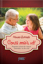 Conta Mais, Vô!: Perguntas Curiosas De Crianças antenadas No Dia A Dia