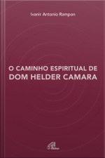 O Caminho Espiritual De Dom Helder Camara