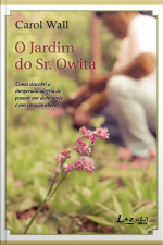O Jardim Do Sr. Owita: Como Descobri A Inesperada Alegria De Possuir Um Dedo Verde E Um Coração Aberto