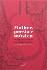 Mulher, Poesia E Música: No Tempo Dos Trovadores E Dos Cantadores Modernos