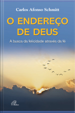O Endereço De Deus: A Busca Da Felicidade Através Da Fé