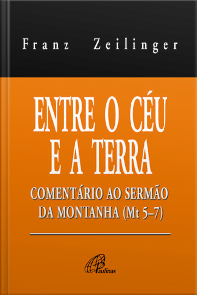 Entre O Céu E A Terra: Comentário Ao Sermão Da Montanha (mt 5-7)