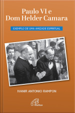 Paulo Vi E Dom Helder Camara: Exemplo De Uma Amizade Espiritual