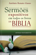 Sermões Expositivos Em Todos Os Livros Da Bíblia - Antigo Testamento: Esboços Completos Que Percorrem Todo O Antigo Testamento