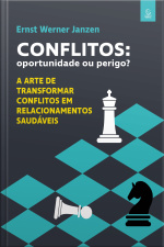 Conflitos: Oportunidade Ou Perigo? - Ebook: A Arte De Transformar Conflitos Em Relacionamentos Saudáveis