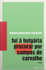 Fui À Bulgária Procurar Por Campos De Carvalho