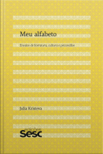 Meu Alfabeto: Ensaios De Literatura, Cultura E Psicanálise