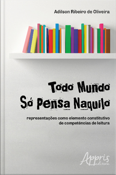 Todo Mundo Só Pensa Naquilo: Representações Como Elemento Constitutivo De Competências De Leitura