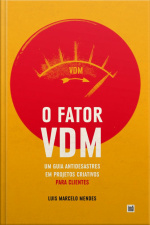 Fator Vdm, Para Clientes: Um Guia Antidesastres Em Projetos Criativos