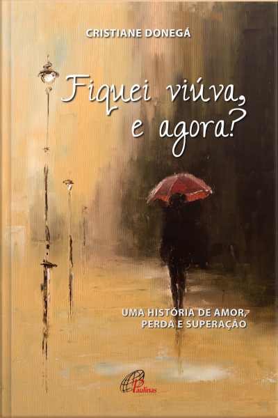Fiquei Viúva, E Agora?: Uma História De Amor, Perda E Superação
