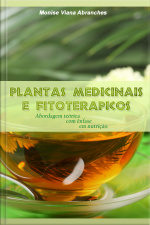 Plantas Medicinais E Fitoterápicos: Abordagem Teórica Com Ênfase Em Nutrição