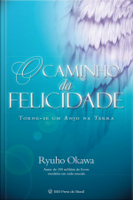O Caminho Da Felicidade: Torne-se Um Anjo Na Terra