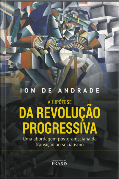 A Hipótese Da Revolução Progressiva: Uma Abordagem Pós-gramsciana Da Transição Ao Socialismo