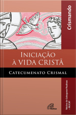 Iniciação À Vida Cristã: Catecumenato Crismal : Crismando