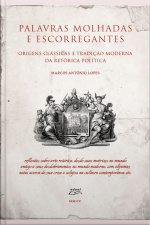 Palavras Molhadas E Escorregantes: Origens Clássicas E Tradição Moderna Da Retórica Política