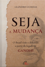 Seja A Mudança: O Brasil Visto E Debatido A Partir Do Legado De Gandhi