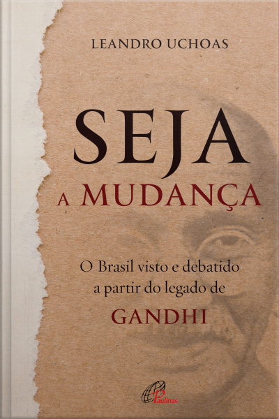 Seja A Mudança: O Brasil Visto E Debatido A Partir Do Legado De Gandhi