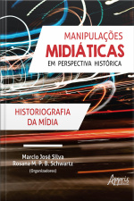 Manipulações Midiáticas Em Perspectiva Histórica: Historiografia Da Mídia