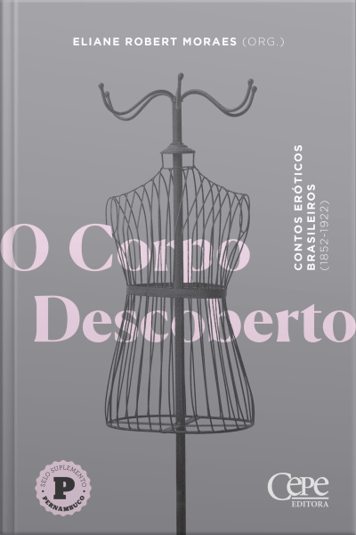 O Corpo Descoberto: Contos Eróticos Brasileiros (1852-1922)