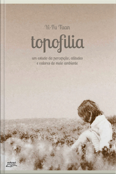 Topofilia: Um Estudo Da Percepção, Atitudes E Valores Do Meio Ambiente