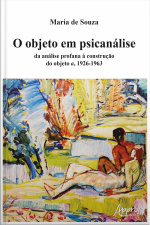 O Objeto Em Psicanálise: Da Análise Profana À Construção Do Objeto A, 1926-1963