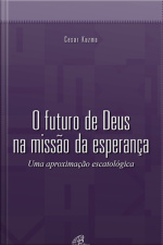O Futuro De Deus Na Missão Da Esperança: Uma Aproximação Escatológica