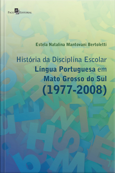 História Da Disciplina Escolar Língua Portuguesa Em Mato Grosso Do Sul (1977-2008)