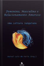 Feminino, Masculino E Relacionamento Amoroso: Uma Leitura Junguiana