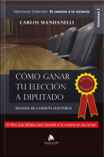 Cómo Ganar Tu Elección A Diputado: Manual De Campaña Electoral