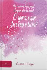 Se Correr O Bicho Pega! Se Ficar O Bicho Come! E Agora, O Que Faço Com O Bicho?