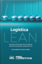 Logística Lean: Aplicando As Ferramentas Lean Na Cadeia De Suprimentos Para Gestão E Geração De Valor