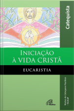 Iniciação À Vida Cristã: Eucaristia: Livro Do Catequista