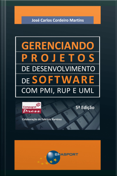 Gerenciando Projetos De Desenvolvimento De Software Com Pmi, Rup E Uml (5a. Edição)
