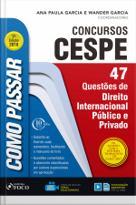 Como Passar Em Concursos Cespe: Direito Internacional Público E Privado: 47 Questões De Direito Internacional Público E Privado