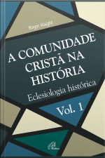 A Comunidade Cristã Na História: Eclesiologia Histórica