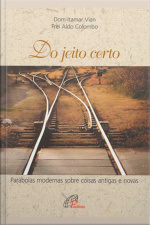 Do Jeito Certo: Parábolas Modernas Sobre Coisas Antigas E Novas