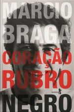 Márcio Braga Coração Rubro-negro: Histórias Do Tabelião, Cartola E Político