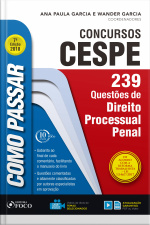 Como Passar Em Concursos Cespe: Direito Processual Penal: 239 Questões De Direito Processual Penal