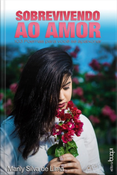 Sobrevivendo Ao Amor: 103 Poemas Para Você Se Apaixonar